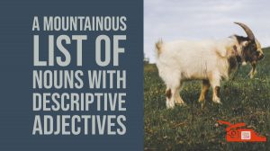 Read more about the article A mountainous list of nouns with descriptive adjectives
