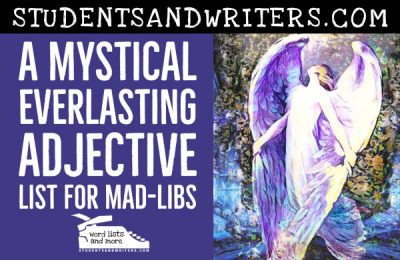 Read more about the article A Mystical Everlasting Adjective List for Mad-Libs