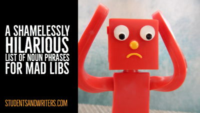 Read more about the article A shamelessly hilarious list of noun phrases for mad libs